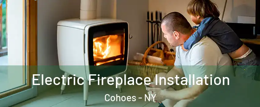  Electric Fireplace Installation Cohoes - NY