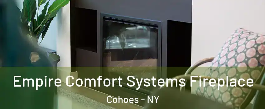 Empire Comfort Systems Fireplace Cohoes - NY