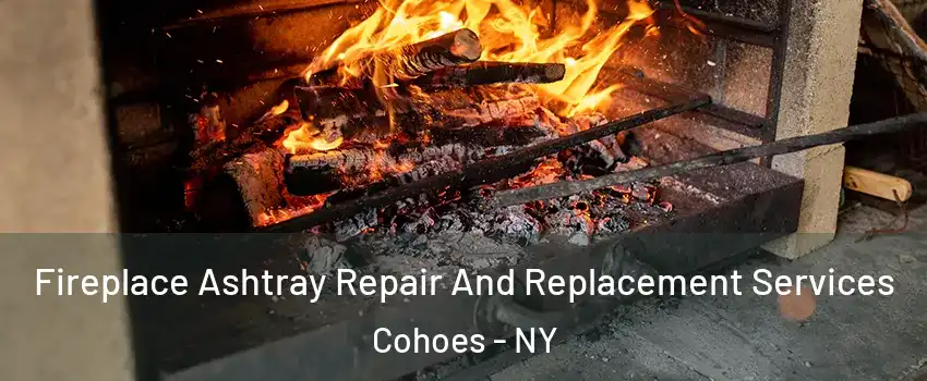  Fireplace Ashtray Repair And Replacement Services Cohoes - NY