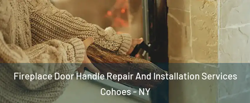  Fireplace Door Handle Repair And Installation Services Cohoes - NY