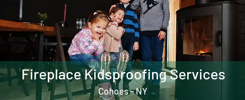  Fireplace Kidsproofing Services Cohoes - NY