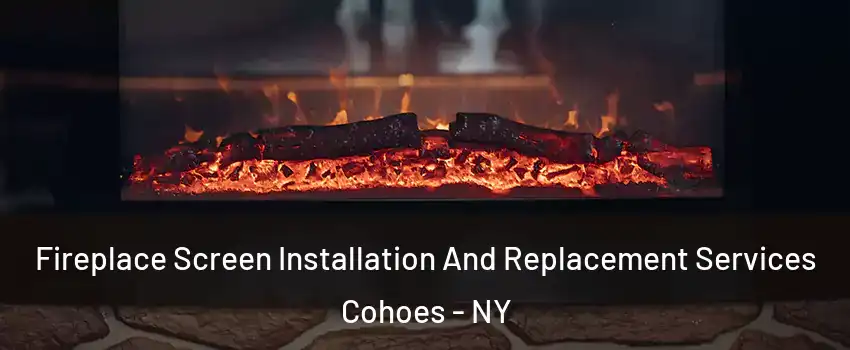  Fireplace Screen Installation And Replacement Services Cohoes - NY