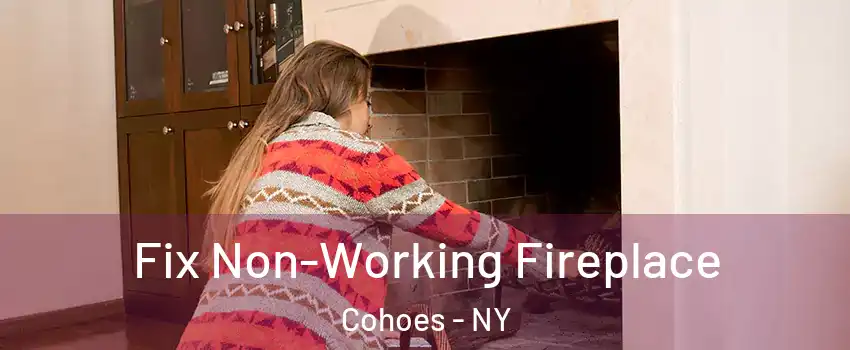  Fix Non-Working Fireplace Cohoes - NY