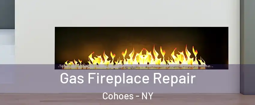  Gas Fireplace Repair Cohoes - NY
