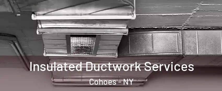  Insulated Ductwork Services Cohoes - NY