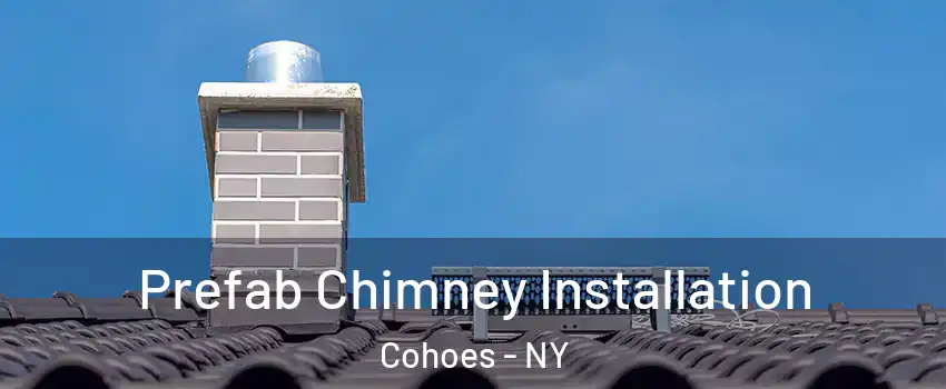  Prefab Chimney Installation Cohoes - NY