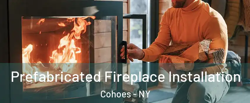  Prefabricated Fireplace Installation Cohoes - NY