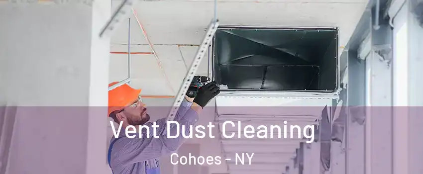 Vent Dust Cleaning Cohoes - NY