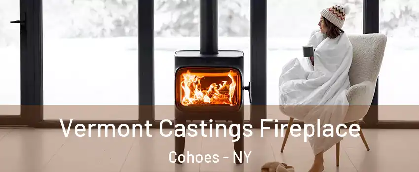 Vermont Castings Fireplace Cohoes - NY